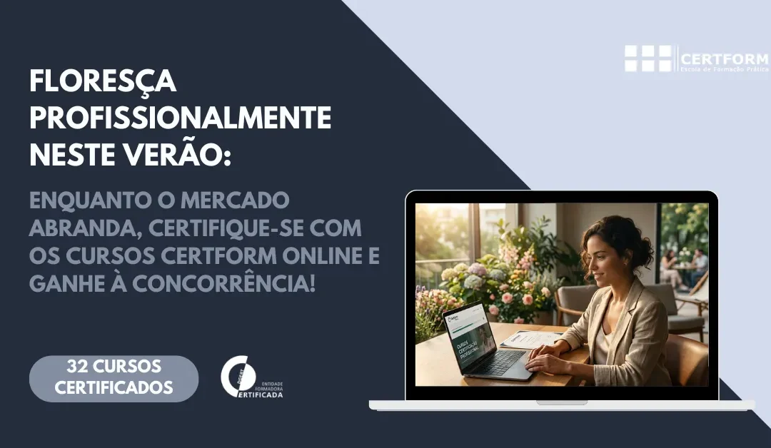 Floresça Profissionalmente Neste Verão: Enquanto o Mercado Abranda, Certifique-se com os Cursos Certform Online e Ganhe à Concorrência!