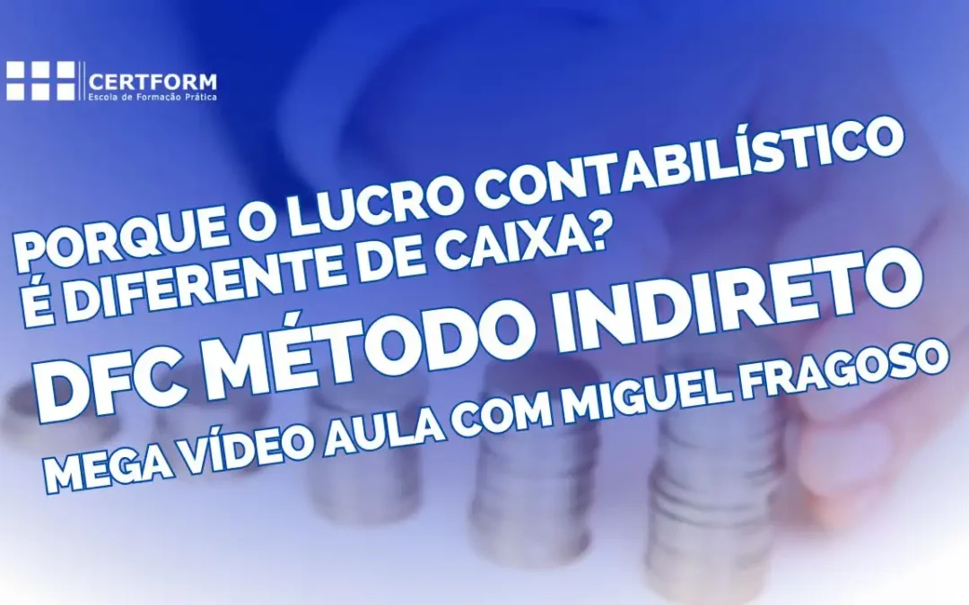 Porque é que o Lucro Contabilístico é Diferente do Caixa? (DFC Método Indireto)