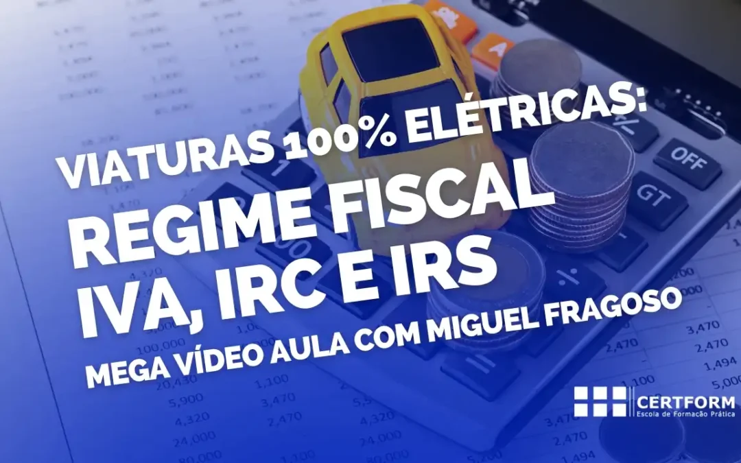 Viaturas 100% Elétricas: Regime de IVA, IRC e IRS em 2026