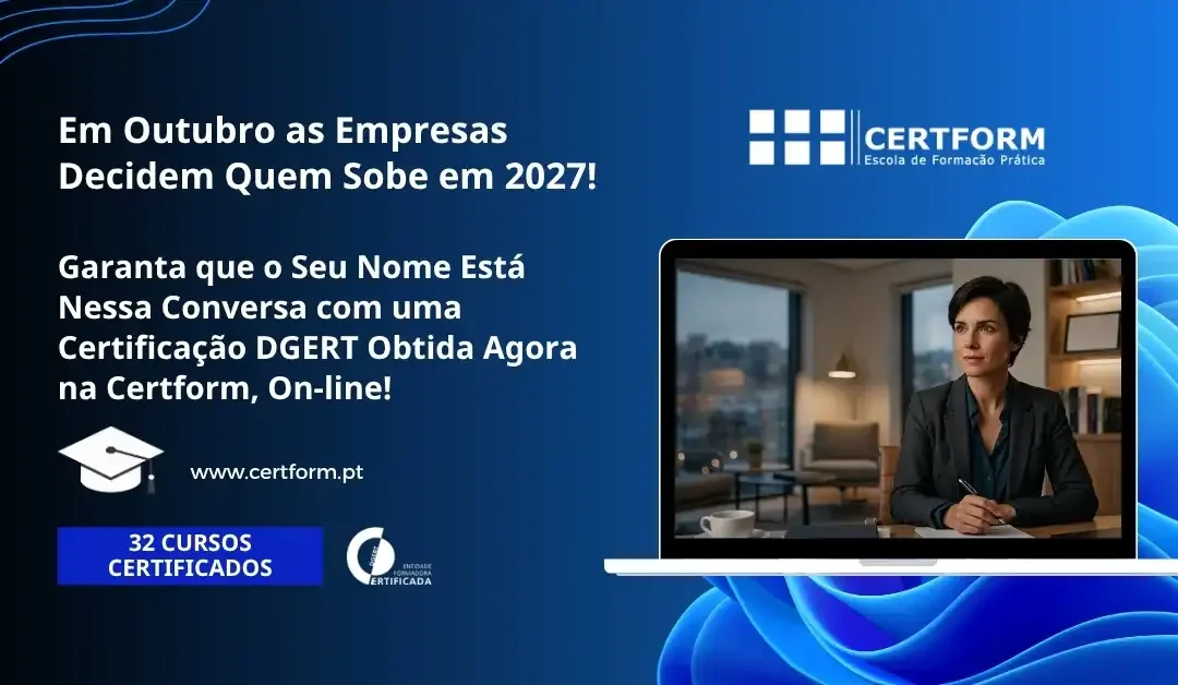 Em Outubro as Empresas Decidem Quem Sobe em 2027! Garanta que o Seu Nome Está Nessa Conversa com uma Certificação DGERT Obtida Agora na Certform, On-line!